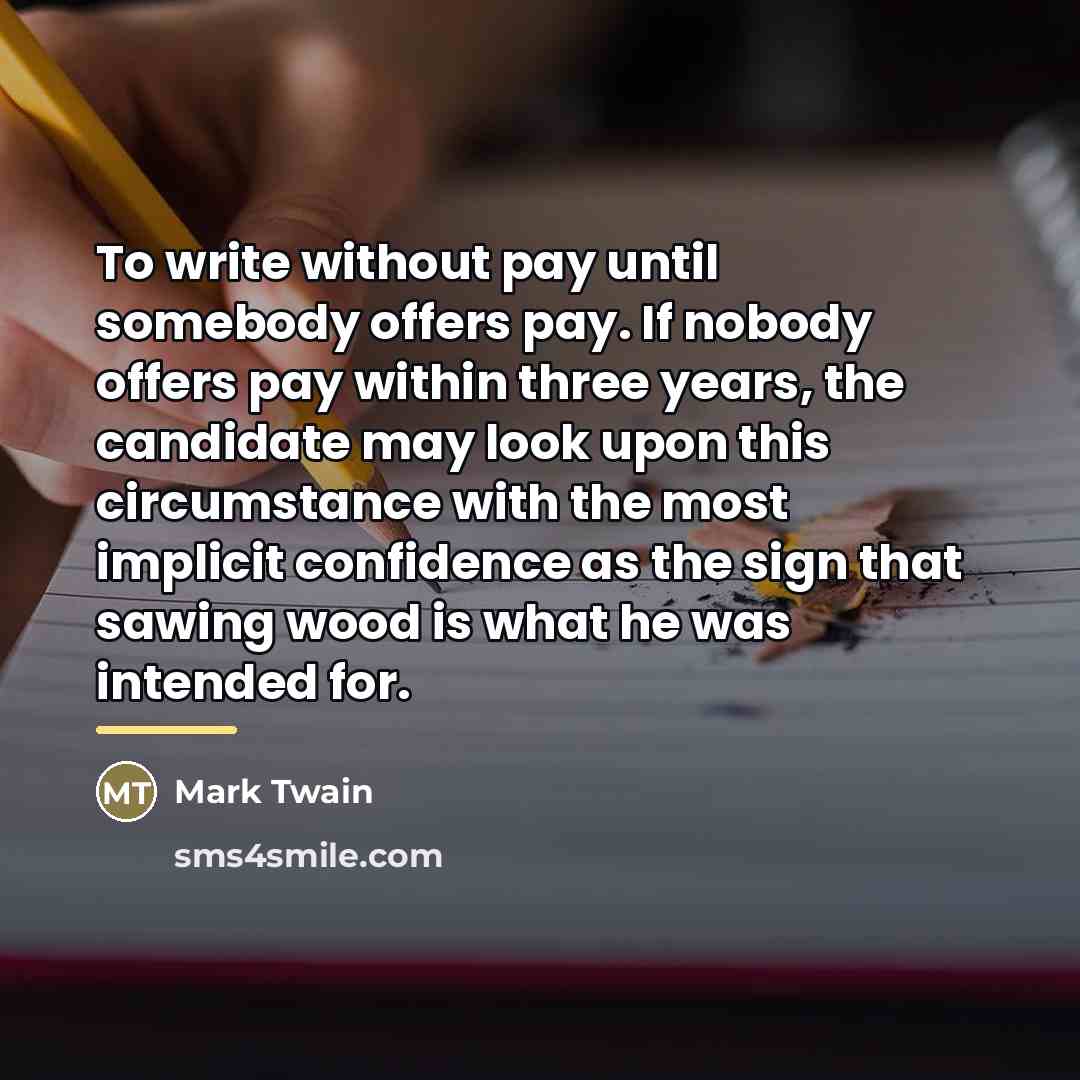 “To write without pay until somebody offers pay. If nobody…” quote by Mark Twain
