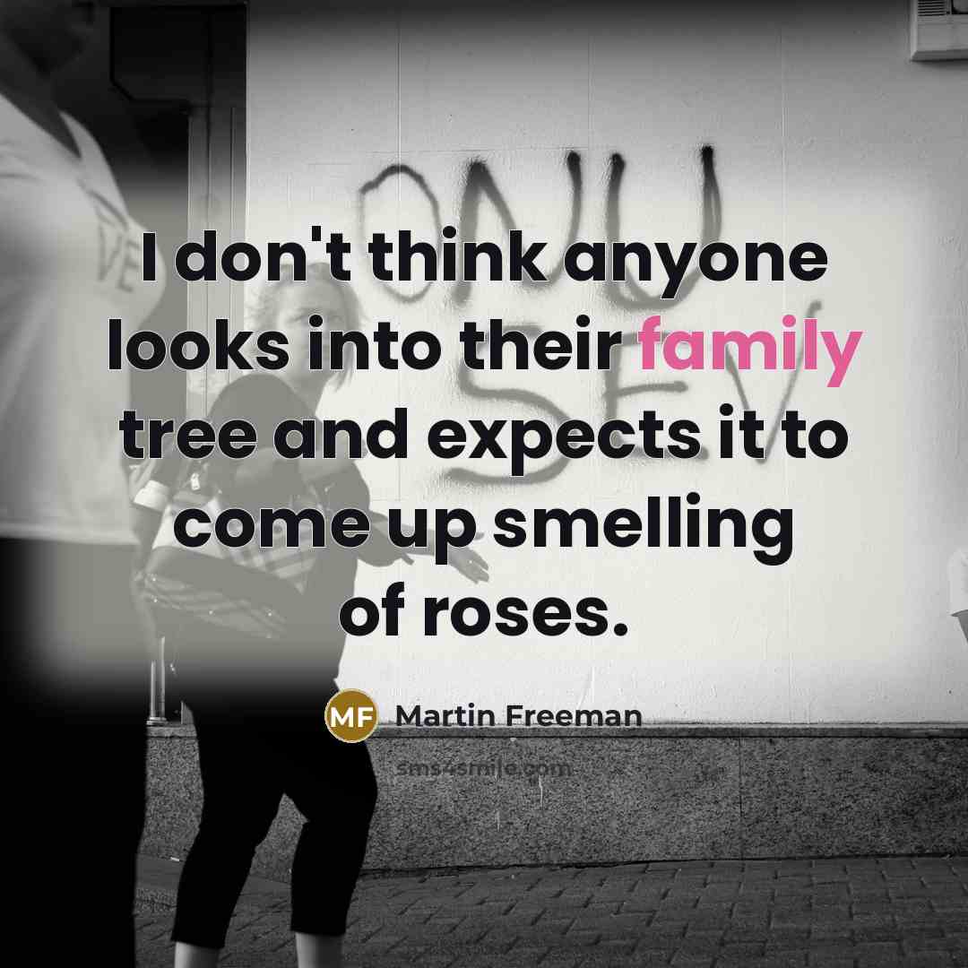 “I don't think anyone looks into their family tree and…” quote by Martin Freeman