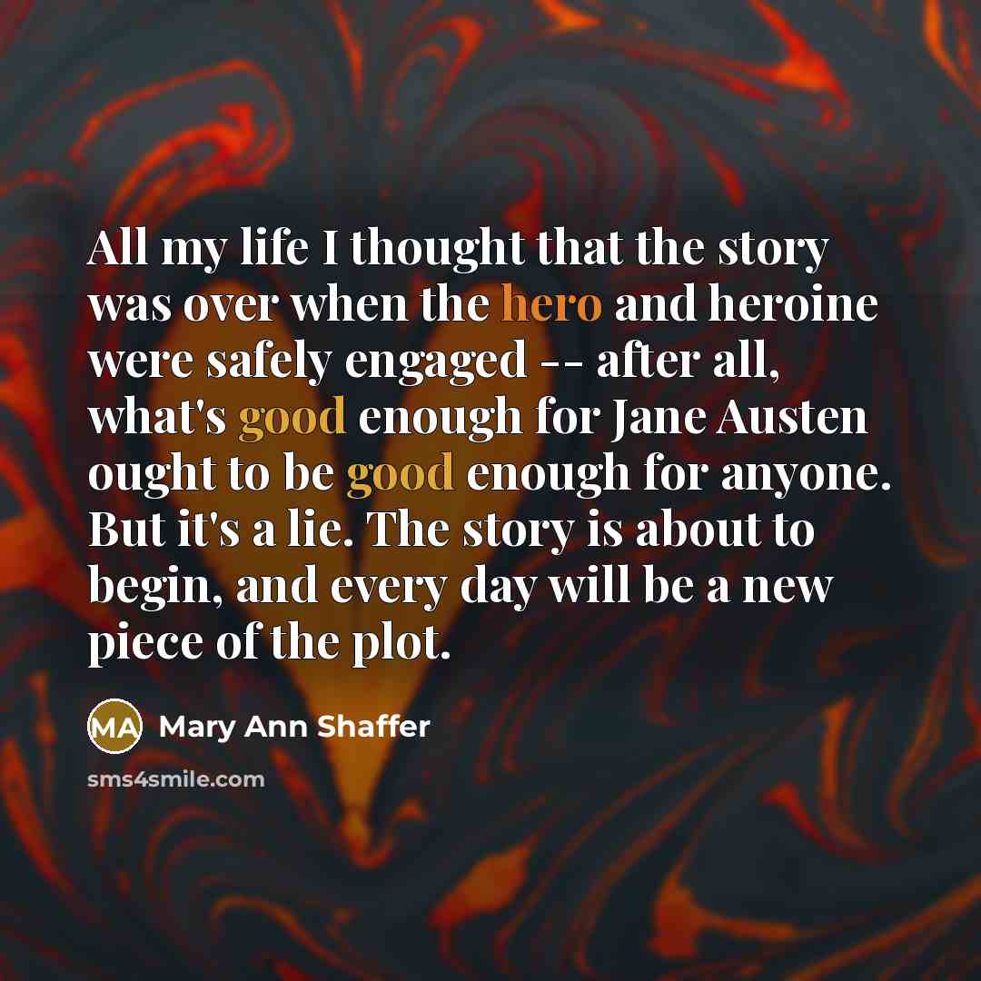 “All my life I thought that the story was over…” quote by Mary Ann Shaffer