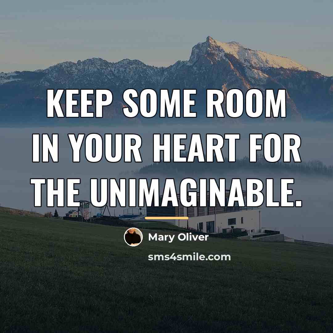 “Keep some room in your heart for the unimaginable.…” quote by Mary Oliver