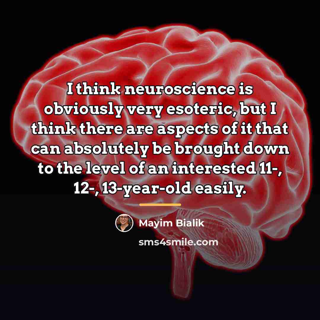 “I think neuroscience is obviously very esoteric, but I think…” quote by Mayim Bialik