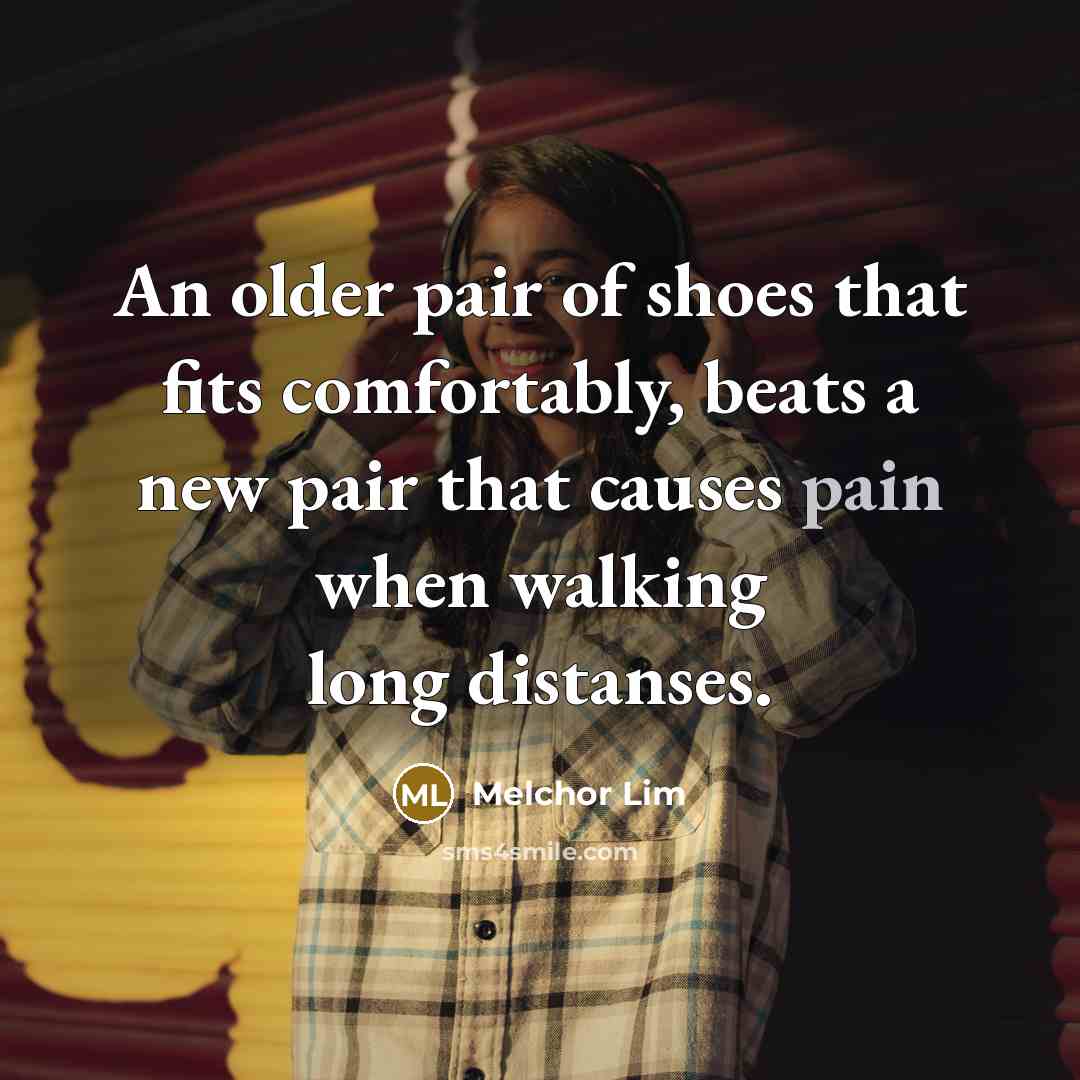 “An older pair of shoes that fits comfortably, beats a…” quote by Melchor Lim
