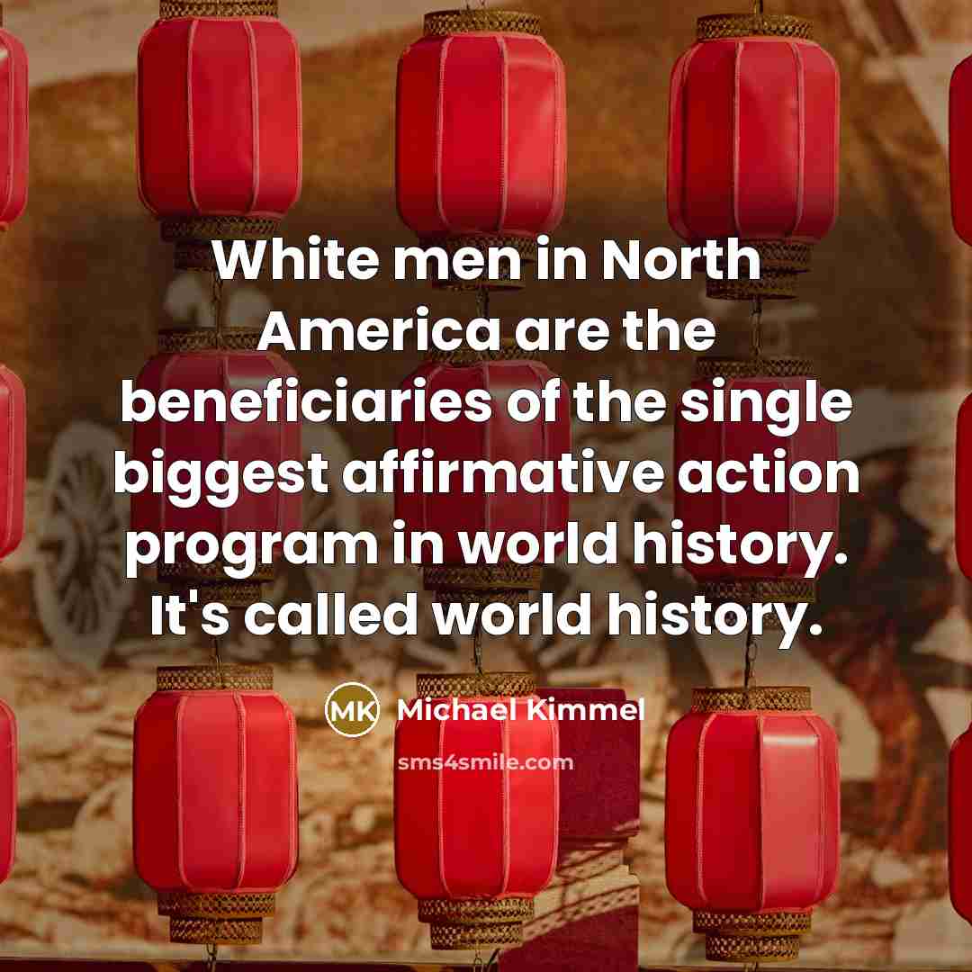 “White men in North America are the beneficiaries of the…” quote by Michael Kimmel