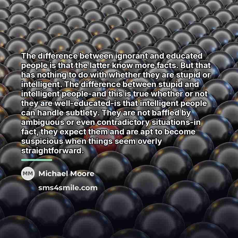 “The difference between ignorant and educated people is that the…” quote by Michael Moore