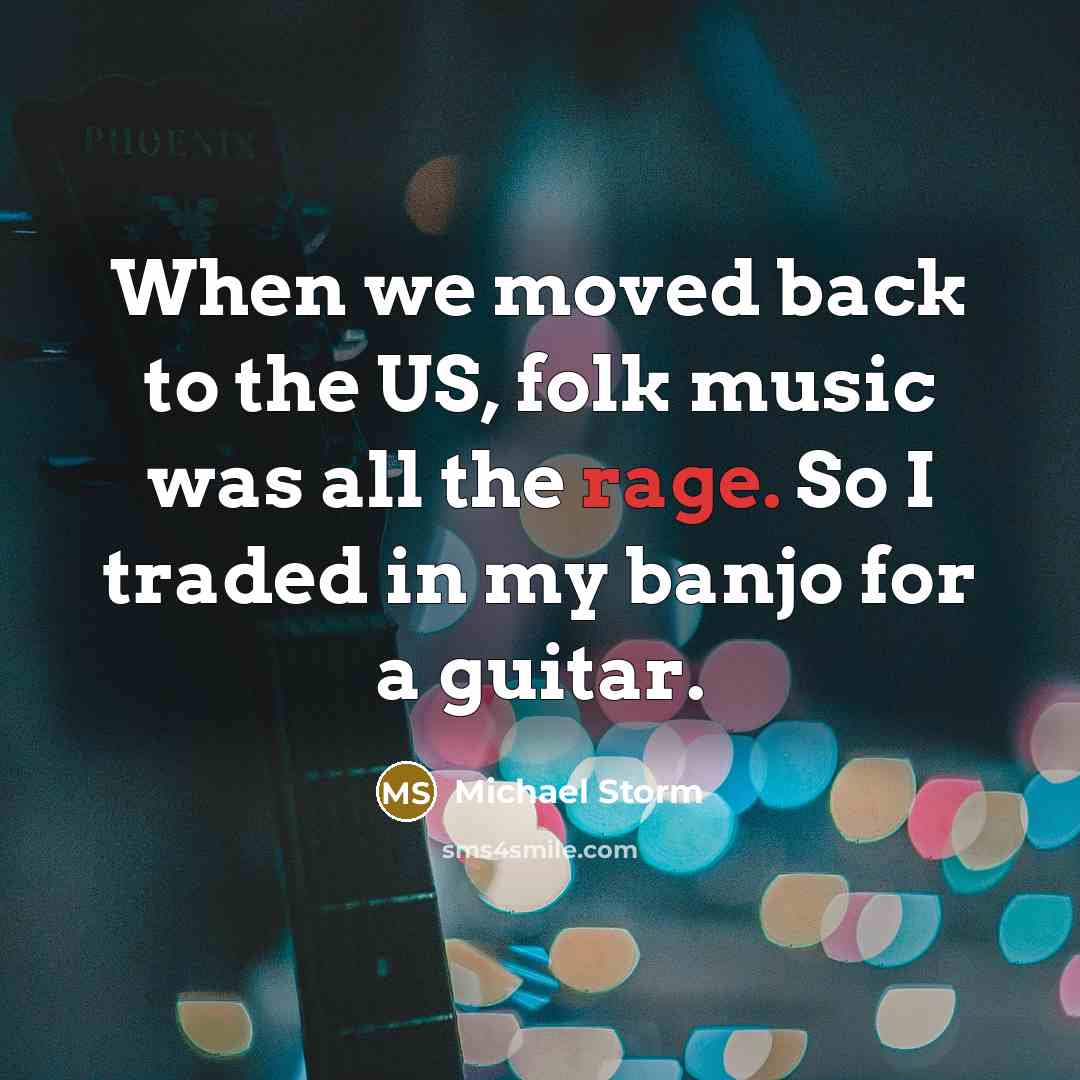 “When we moved back to the US, folk music was…” quote by Michael Storm