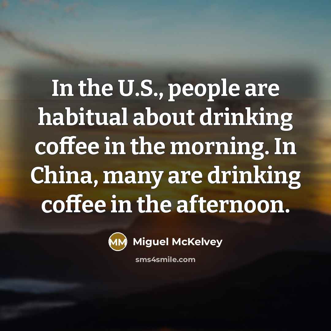 “In the U.S., people are habitual about drinking coffee in…” quote by Miguel McKelvey