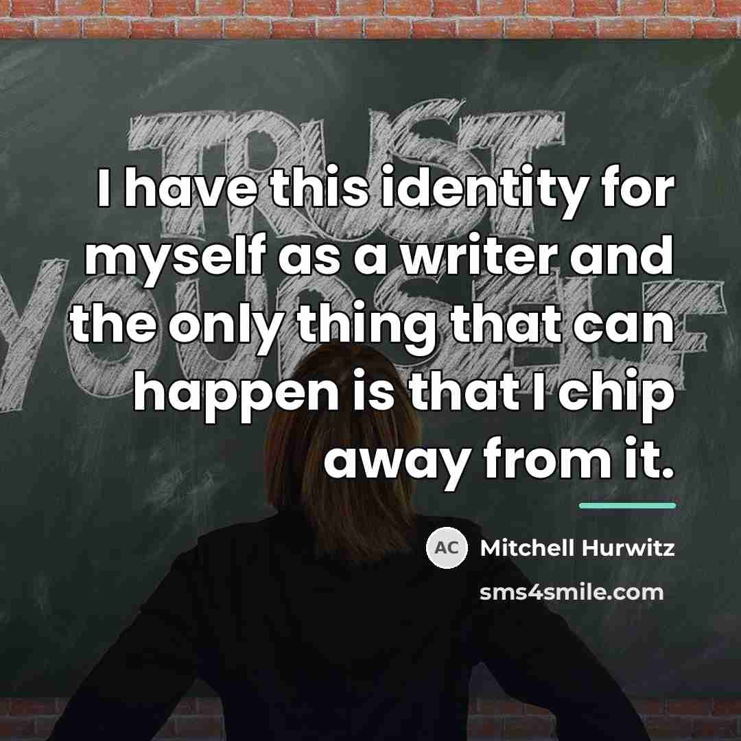 “I have this identity for myself as a writer and…” quote by Mitchell Hurwitz
