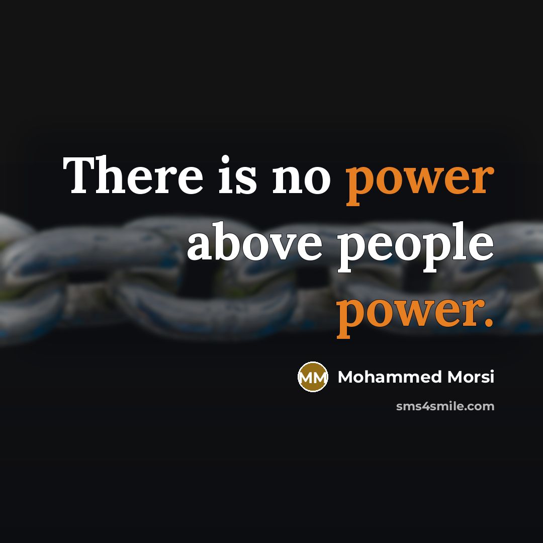 “There is no power above people power.…” quote by Mohammed Morsi