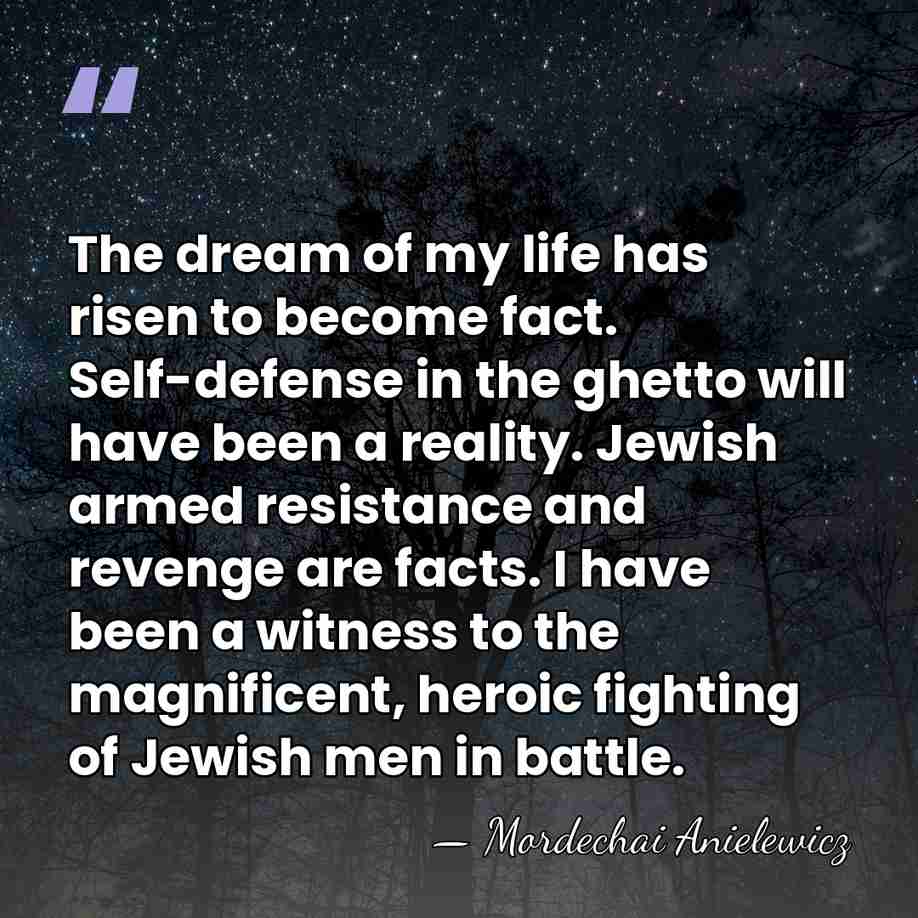 The dream of my life has risen to become fact. Self-defense in&hellip; - Mordechai Anielewicz
