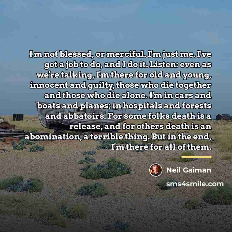 “I'm not blessed, or merciful. I'm just me. I've got…” quote by Neil Gaiman