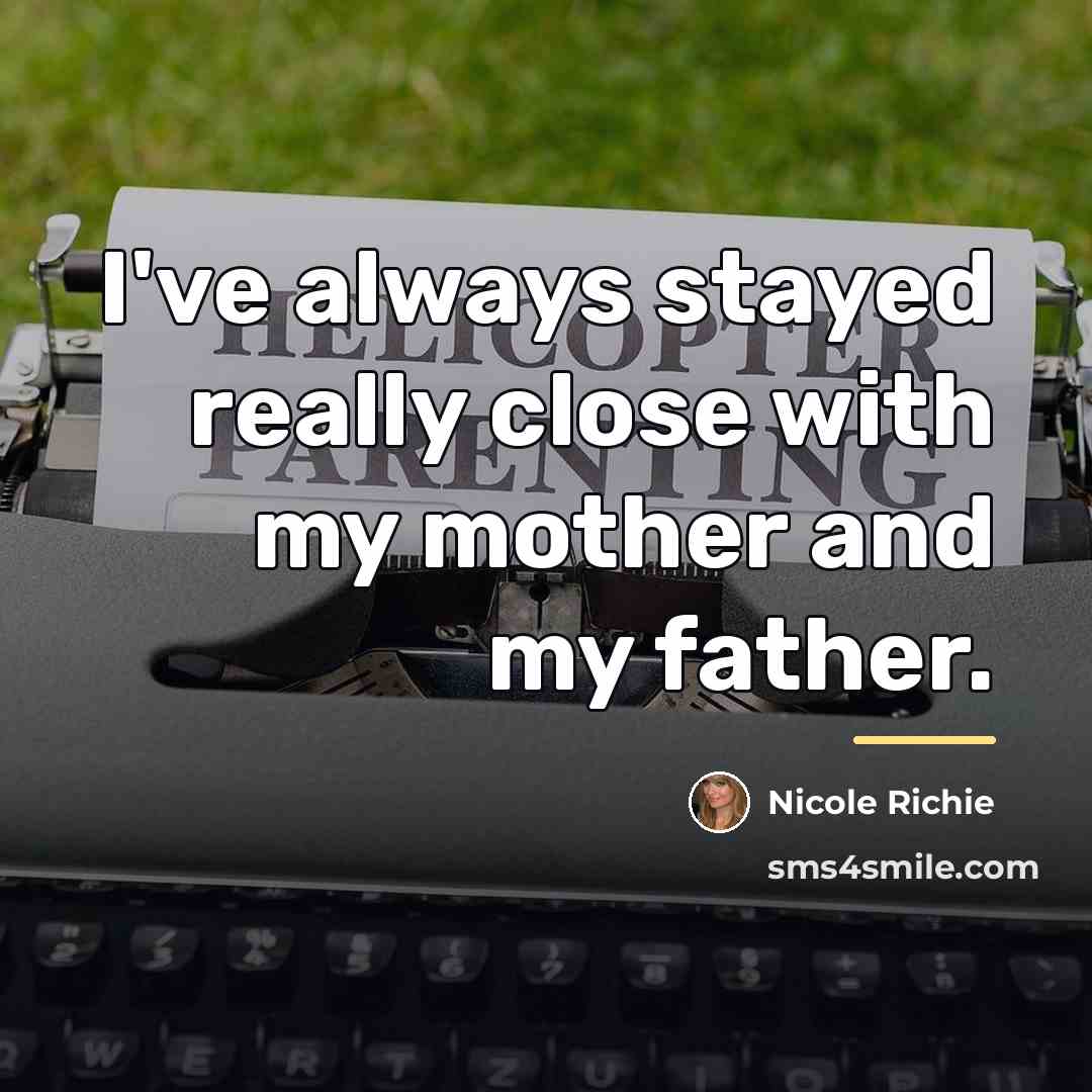 “I've always stayed really close with my mother and my…” quote by Nicole Richie