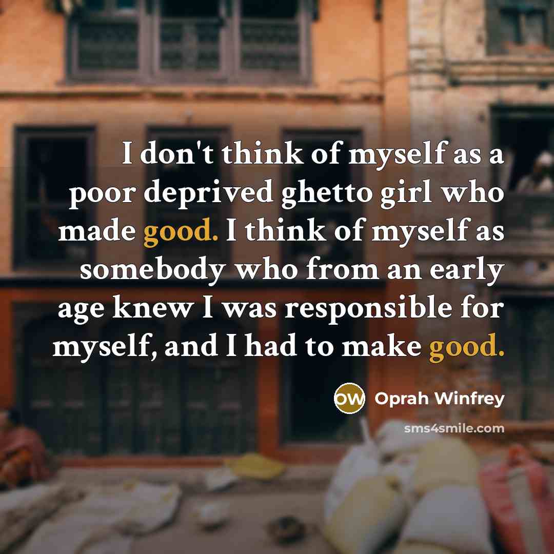 “I don't think of myself as a poor deprived ghetto…” quote by Oprah Winfrey