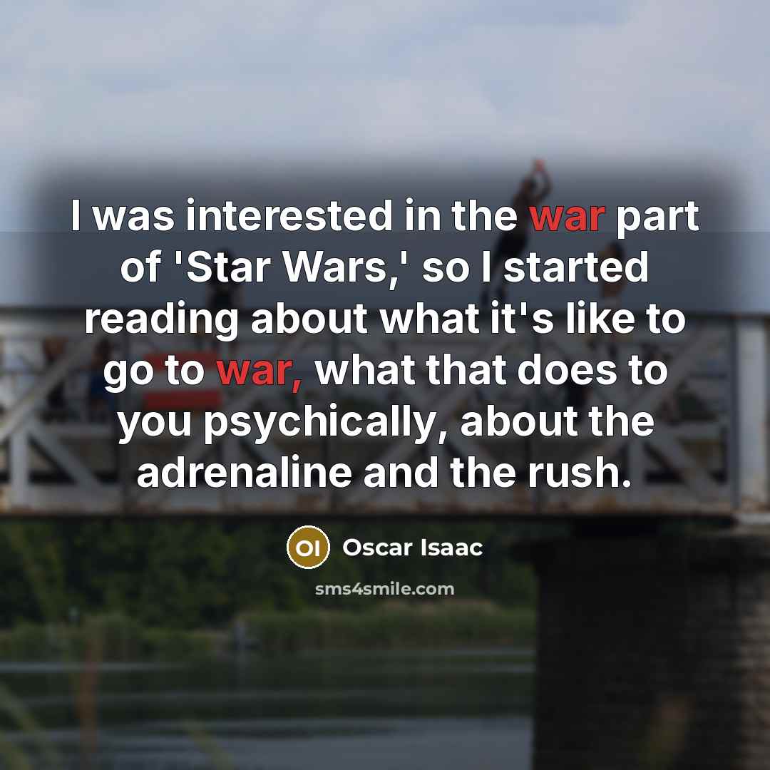 “I was interested in the war part of 'Star Wars,'…” quote by Oscar Isaac