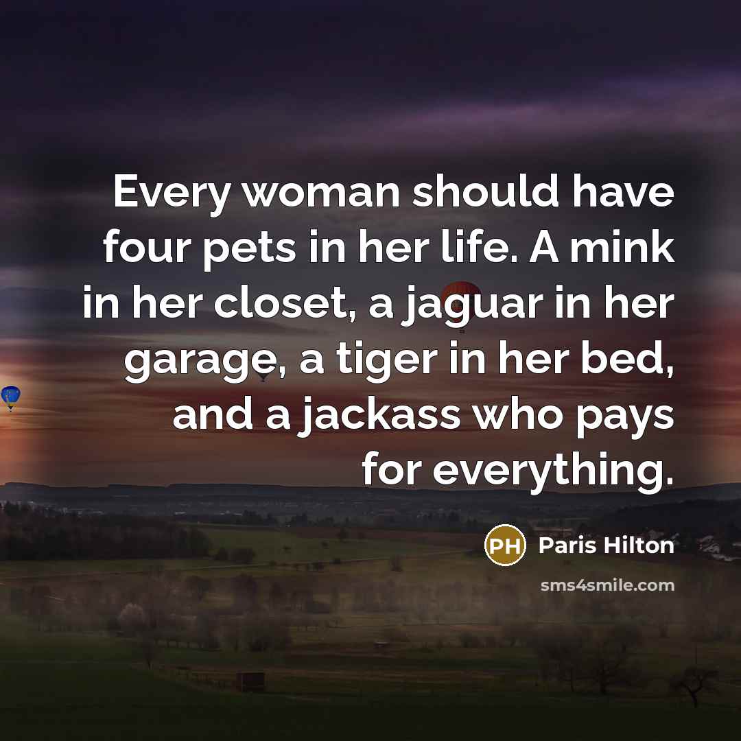 “Every woman should have four pets in her life. A…” quote by Paris Hilton