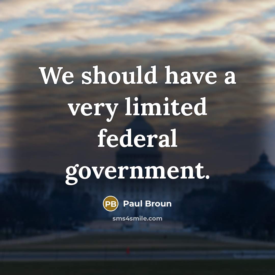 “We should have a very limited federal government.…” quote by Paul Broun