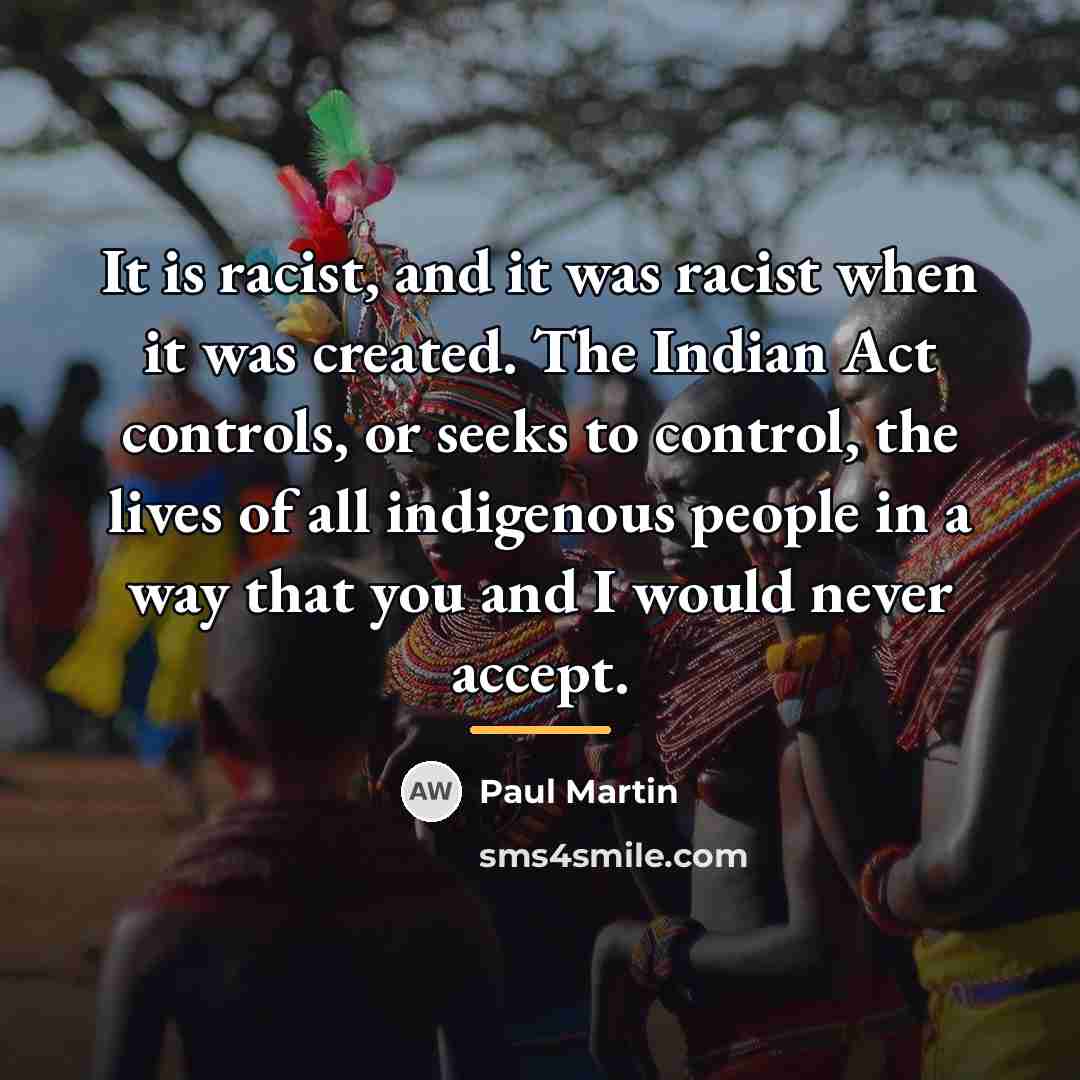 “It is racist, and it was racist when it was…” quote by Paul Martin