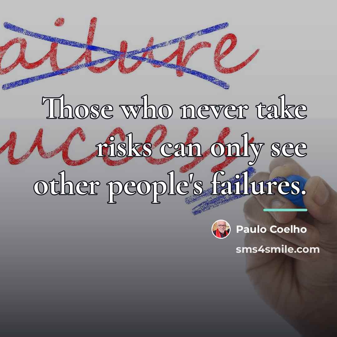 “Those who never take risks can only see other people's…” quote by Paulo Coelho