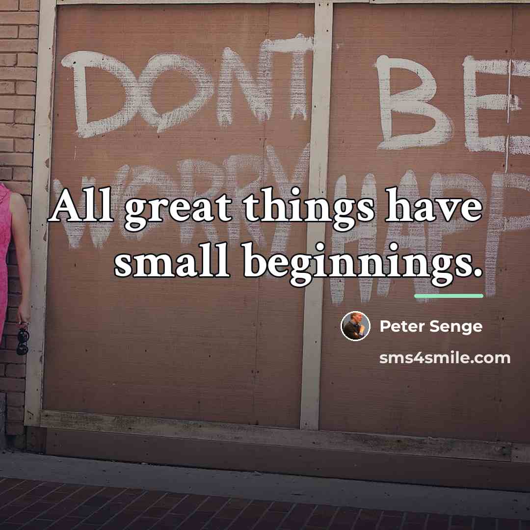 “All great things have small beginnings.…” quote by Peter Senge