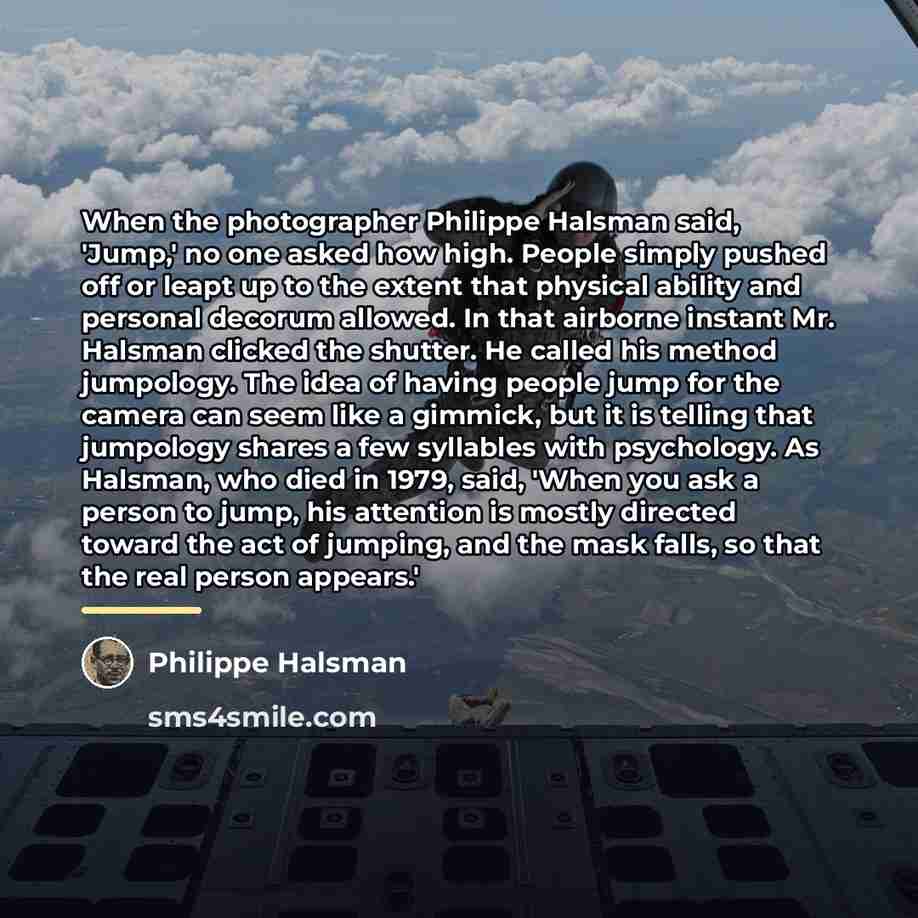 “When the photographer Philippe Halsman said, 'Jump,' no one asked…” quote by Philippe Halsman