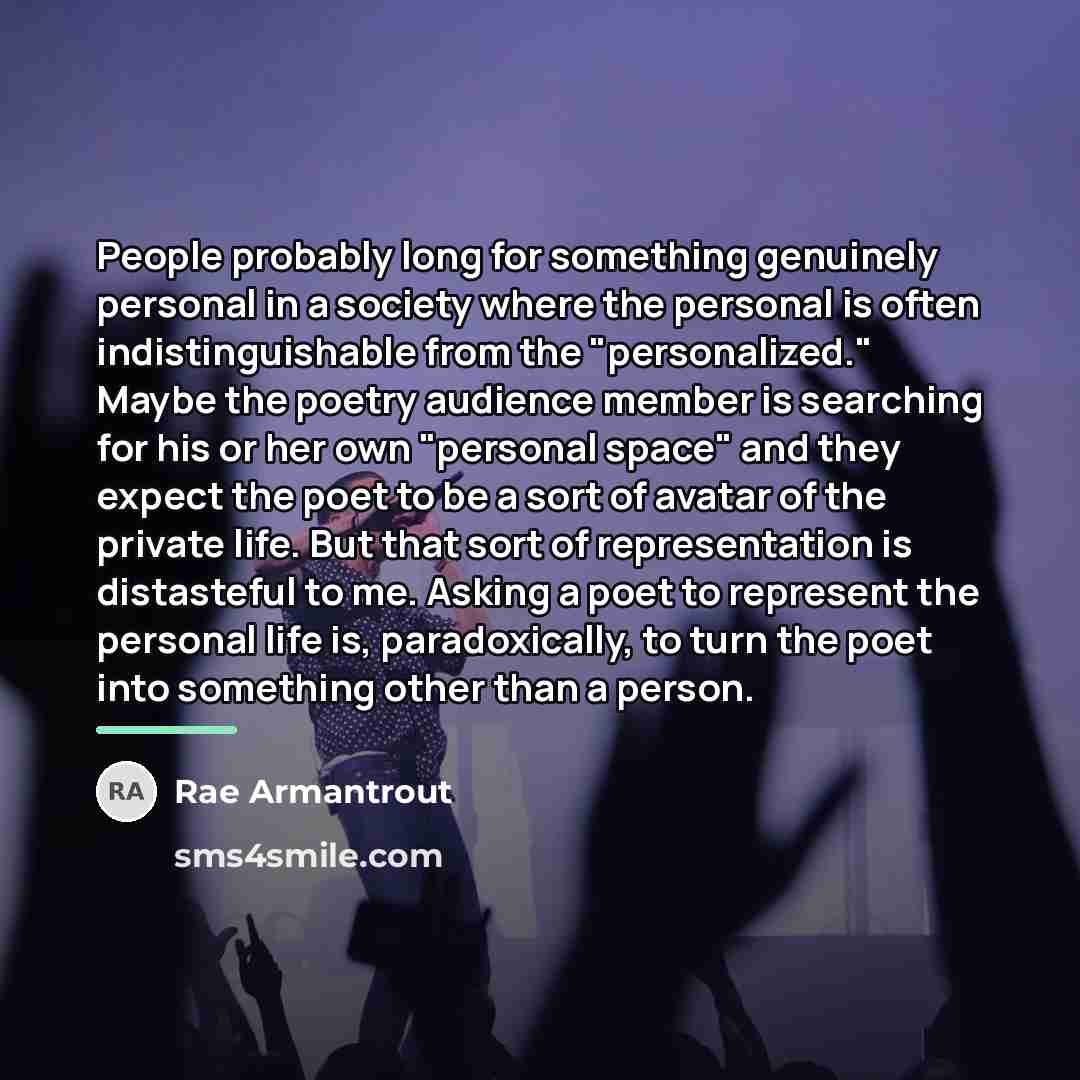 “People probably long for something genuinely personal in a society…” quote by Rae Armantrout