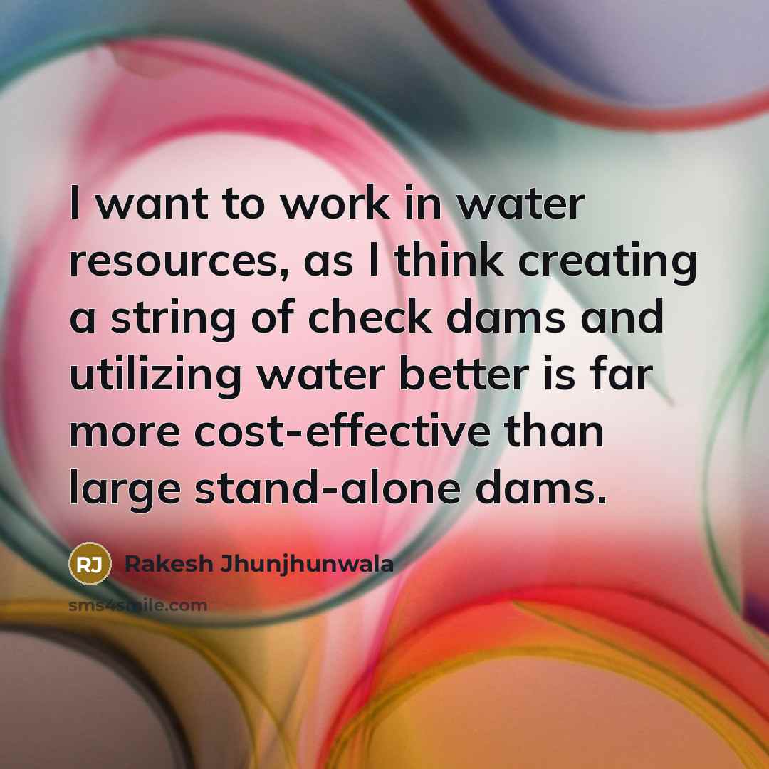 “I want to work in water resources, as I think…” quote by Rakesh Jhunjhunwala