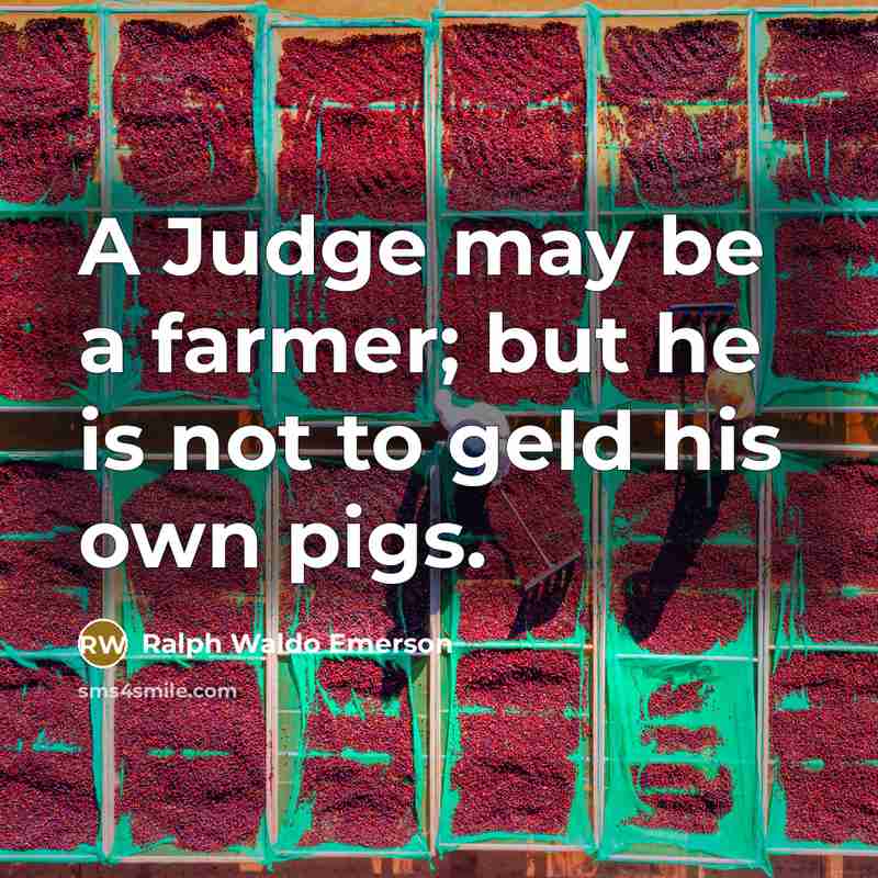 “A Judge may be a farmer; but he is not…” quote by Ralph Waldo Emerson