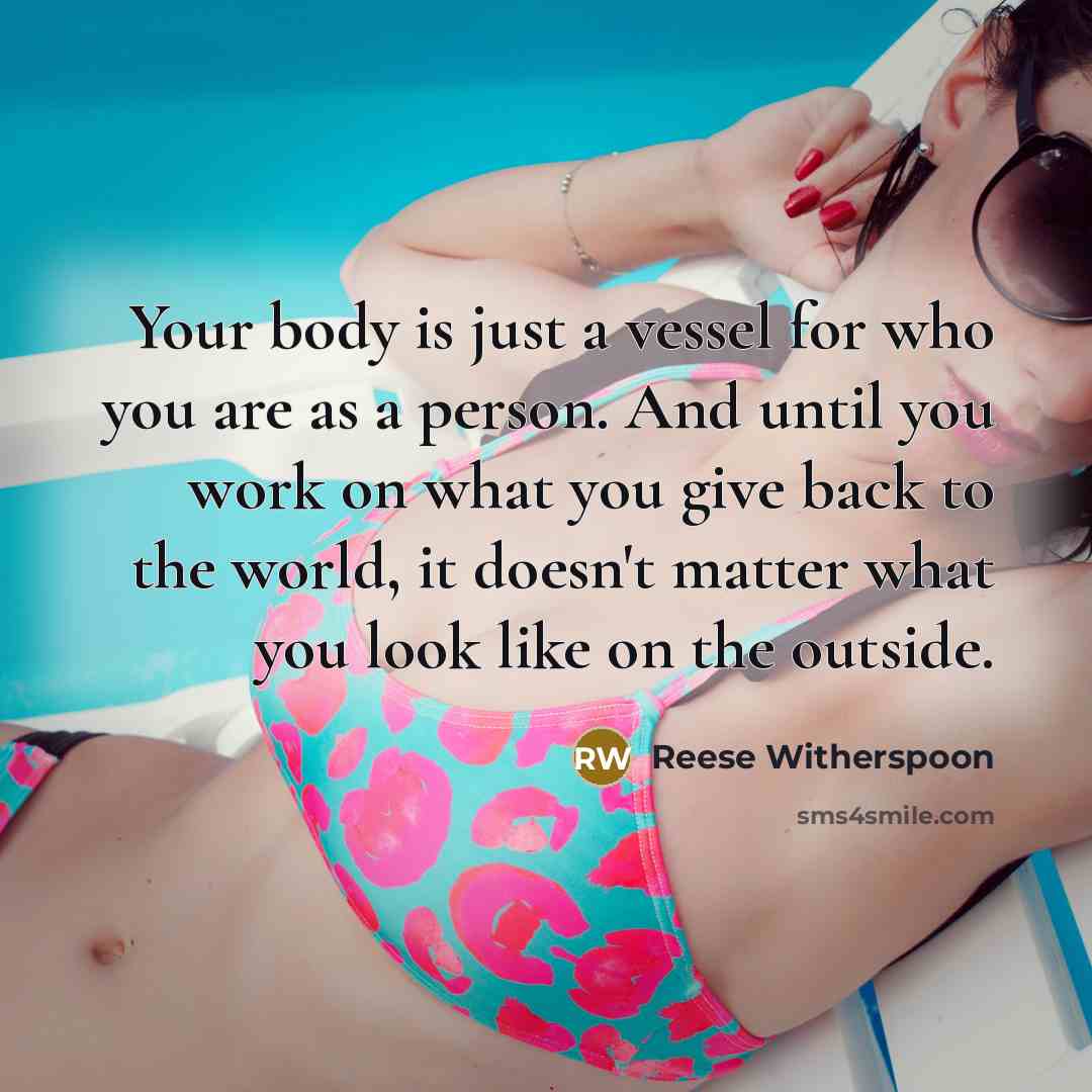 “Your body is just a vessel for who you are…” quote by Reese Witherspoon
