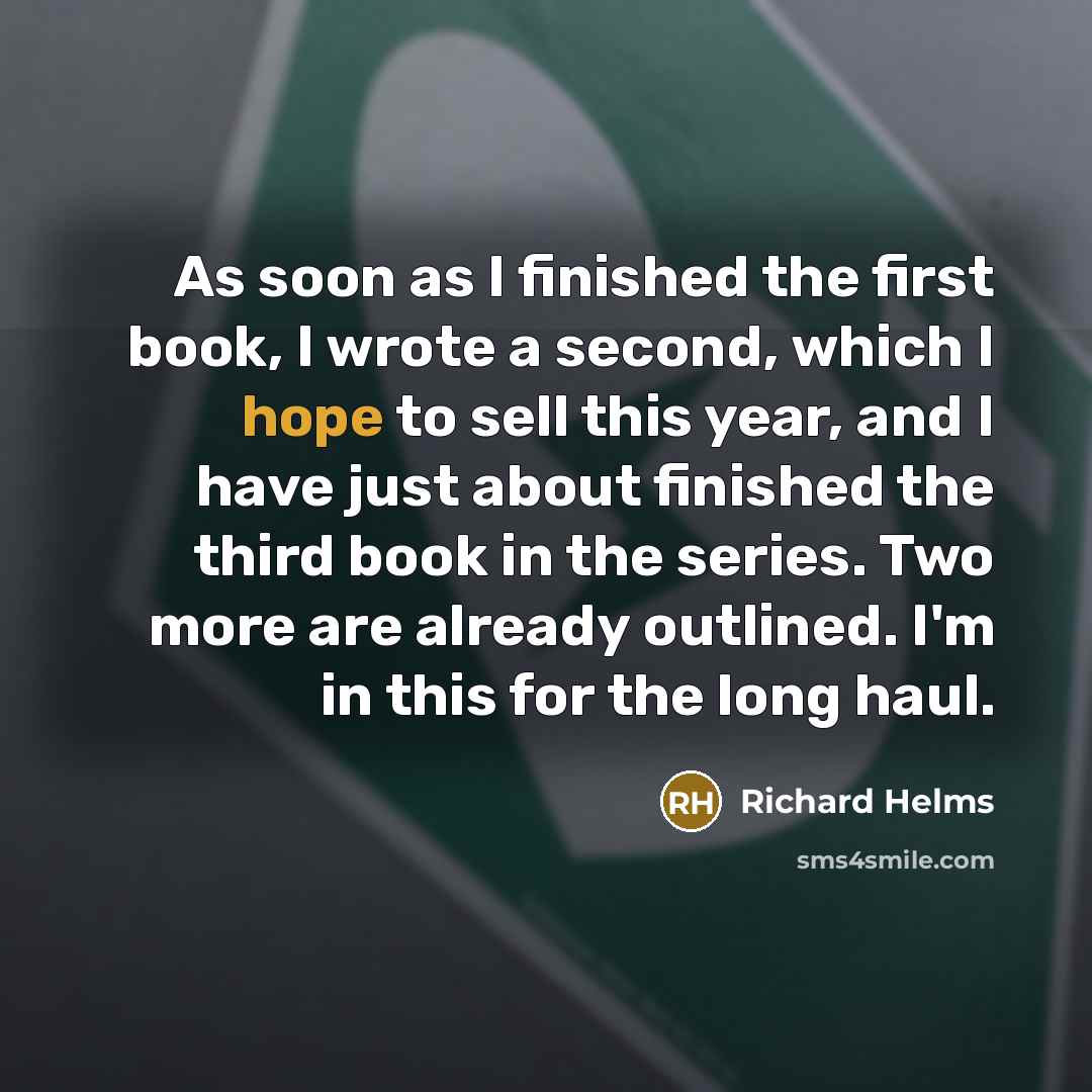 “As soon as I finished the first book, I wrote…” quote by Richard Helms