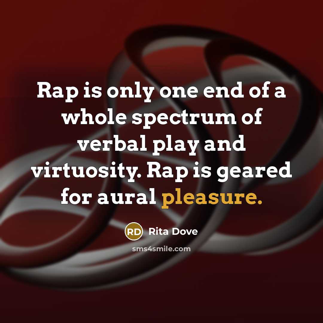“Rap is only one end of a whole spectrum of…” quote by Rita Dove