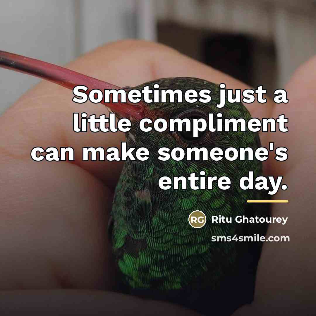 “Sometimes just a little compliment can make someone's entire day.…” quote by Ritu Ghatourey