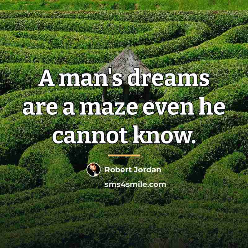“A man's dreams are a maze even he cannot know.…” quote by Robert Jordan