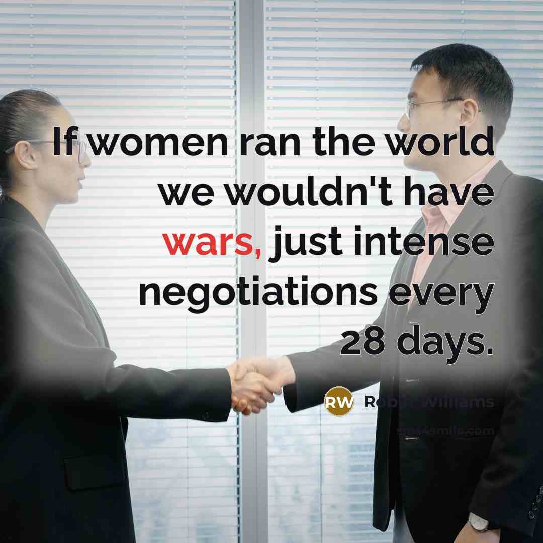 “If women ran the world we wouldn't have wars, just…” quote by Robin Williams