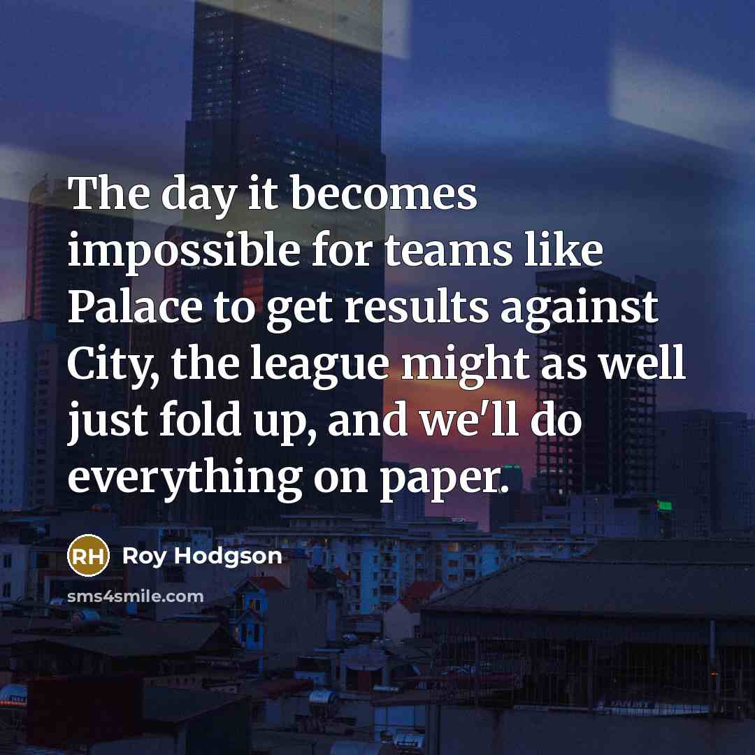 “The day it becomes impossible for teams like Palace to…” quote by Roy Hodgson