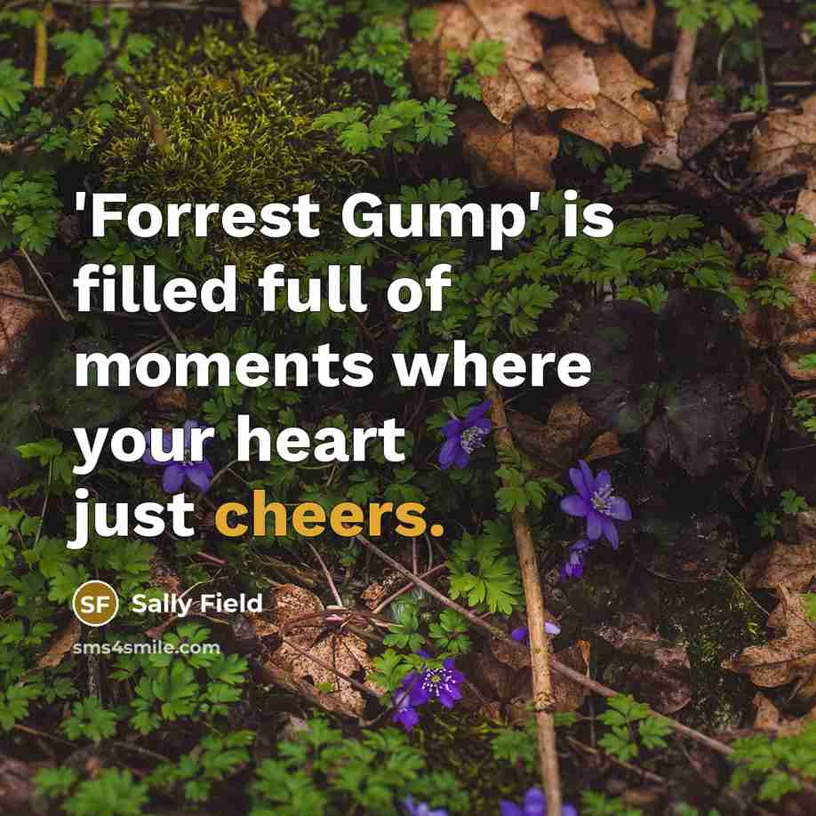 “'Forrest Gump' is filled full of moments where your heart…” quote by Sally Field