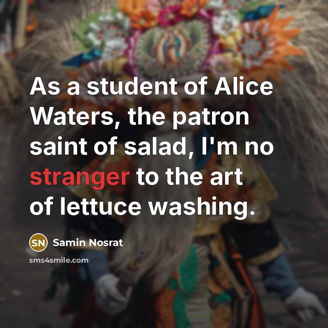 “As a student of Alice Waters, the patron saint of…” quote by Samin Nosrat