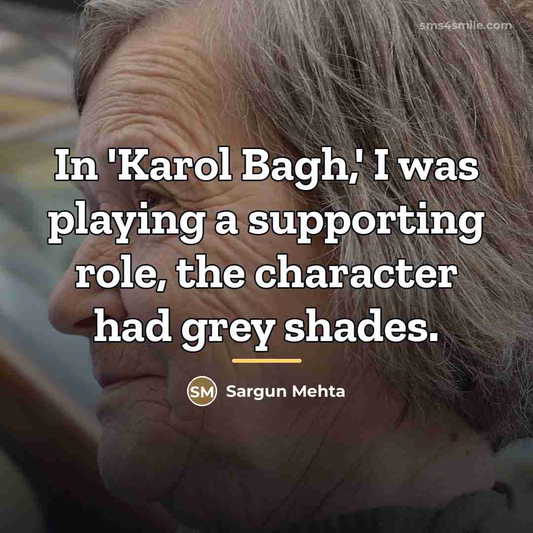“In 'Karol Bagh,' I was playing a supporting role, the…” quote by Sargun Mehta