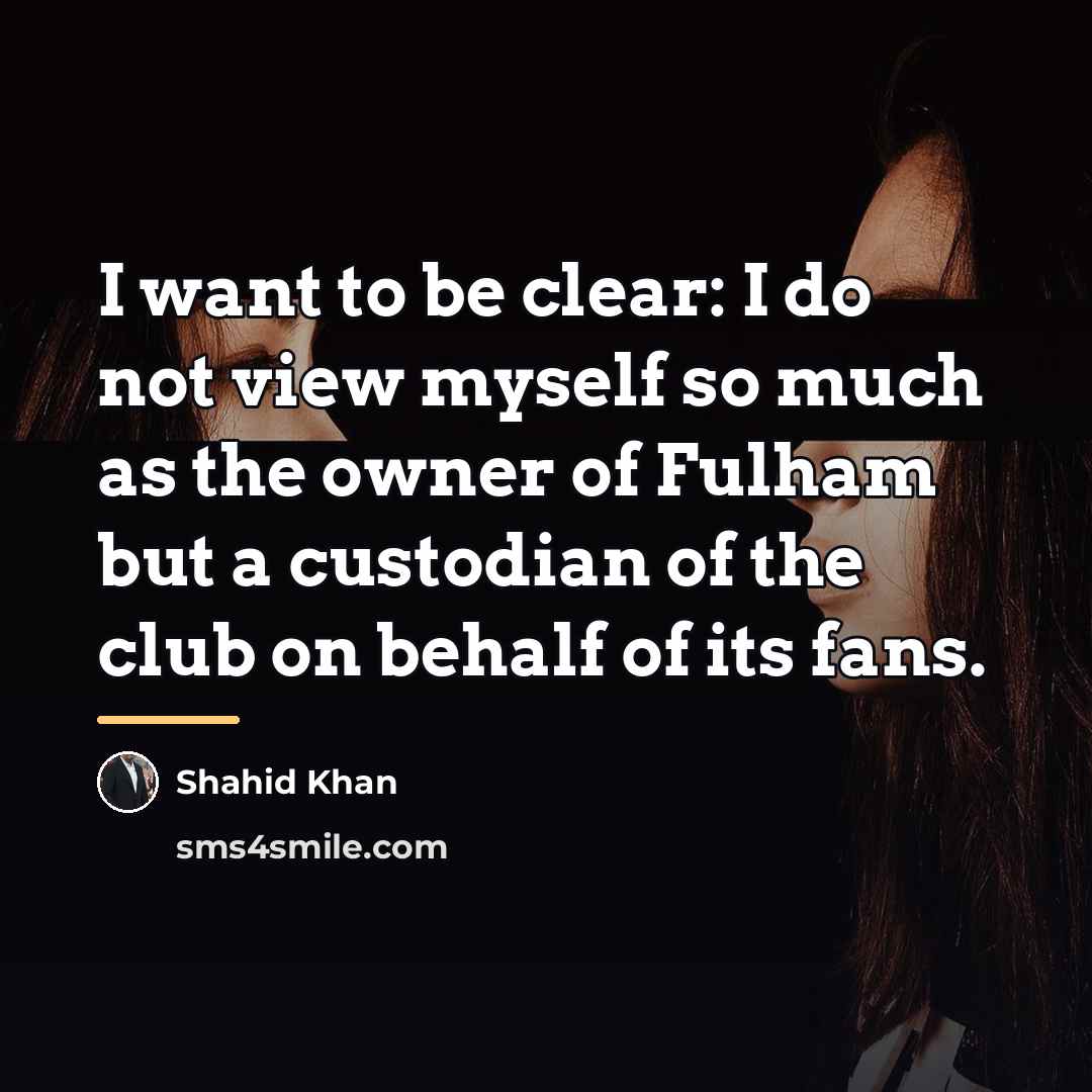 “I want to be clear: I do not view myself…” quote by Shahid Khan