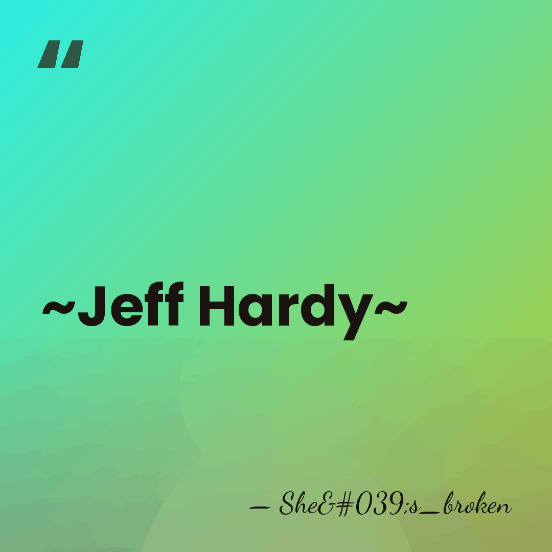 ~Jeff Hardy~ - She's_broken