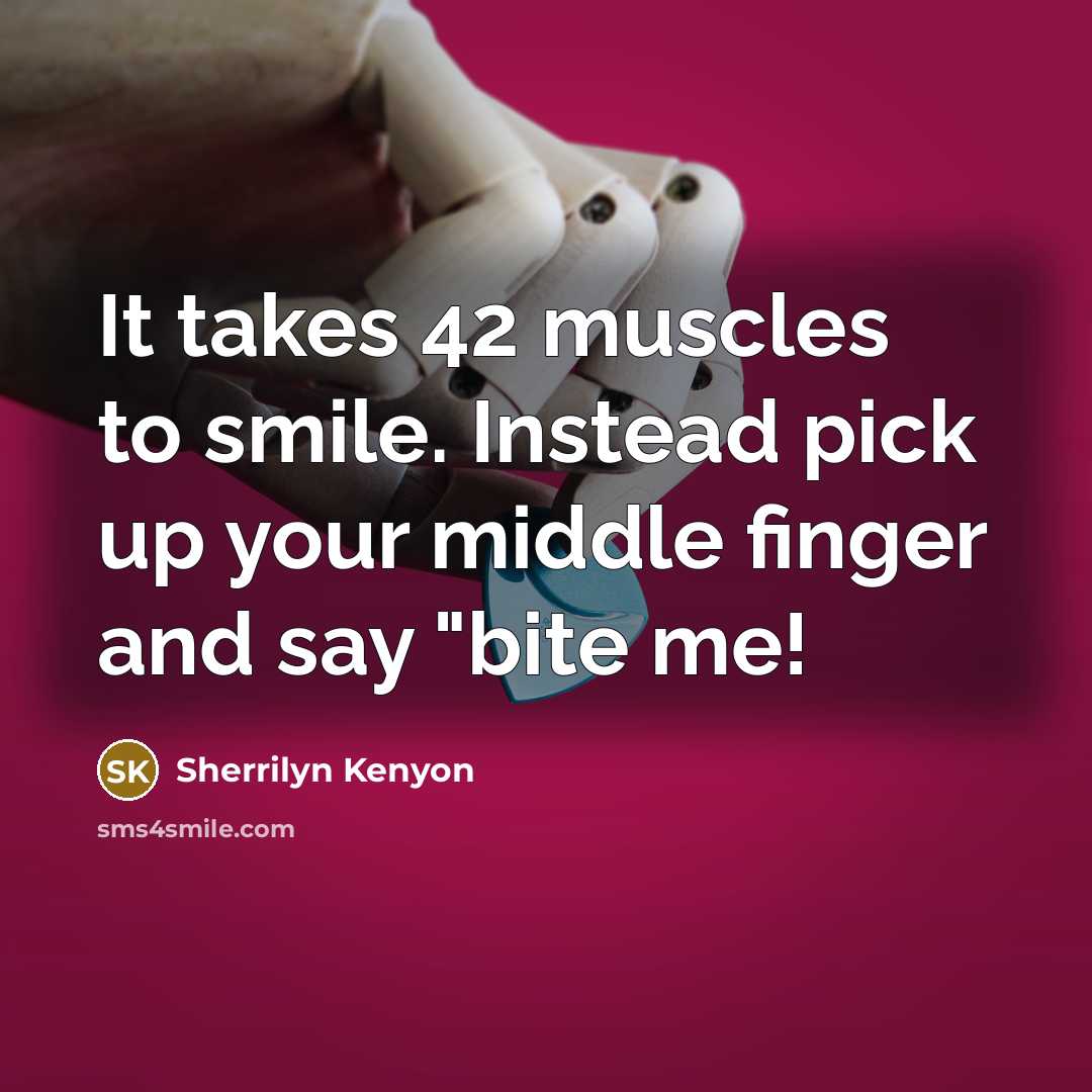 “It takes 42 muscles to smile. Instead pick up your…” quote by Sherrilyn Kenyon