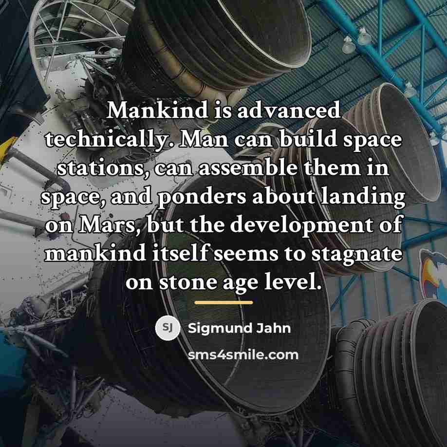 “Mankind is advanced technically. Man can build space stations, can…” quote by Sigmund Jahn