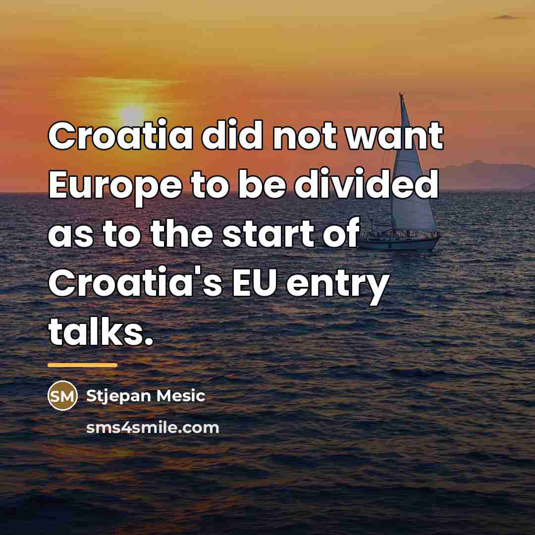 “Croatia did not want Europe to be divided as to…” quote by Stjepan Mesic