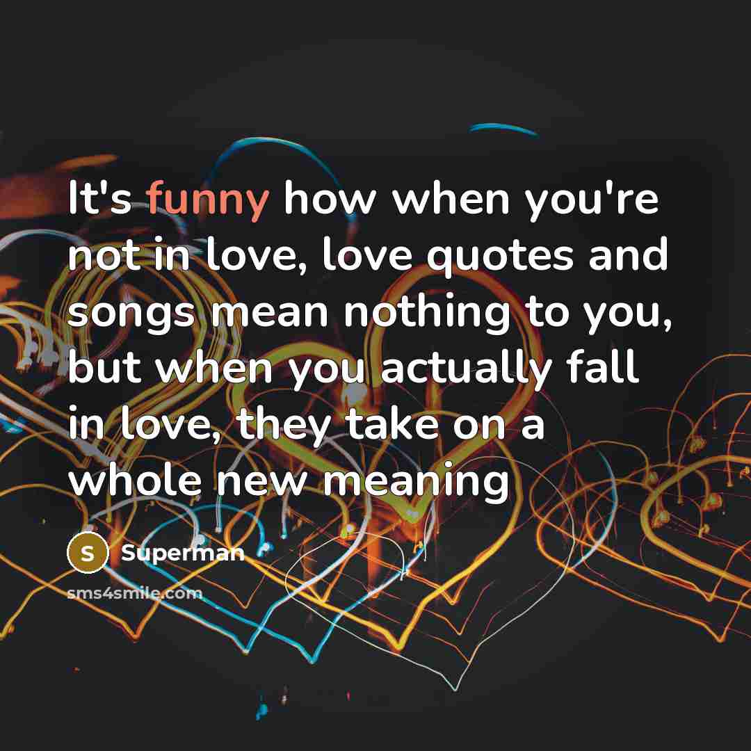 “It's funny how when you're not in love, love quotes…” quote by Superman