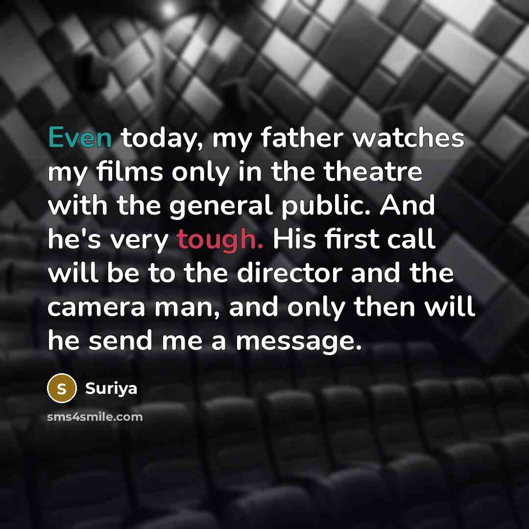 “Even today, my father watches my films only in the…” quote by Suriya