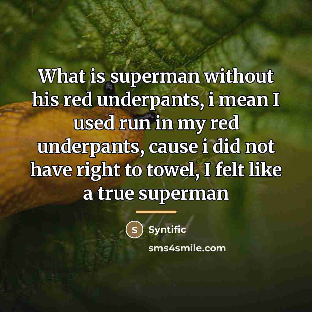 “What is superman without his red underpants, i mean I…” quote by Syntific