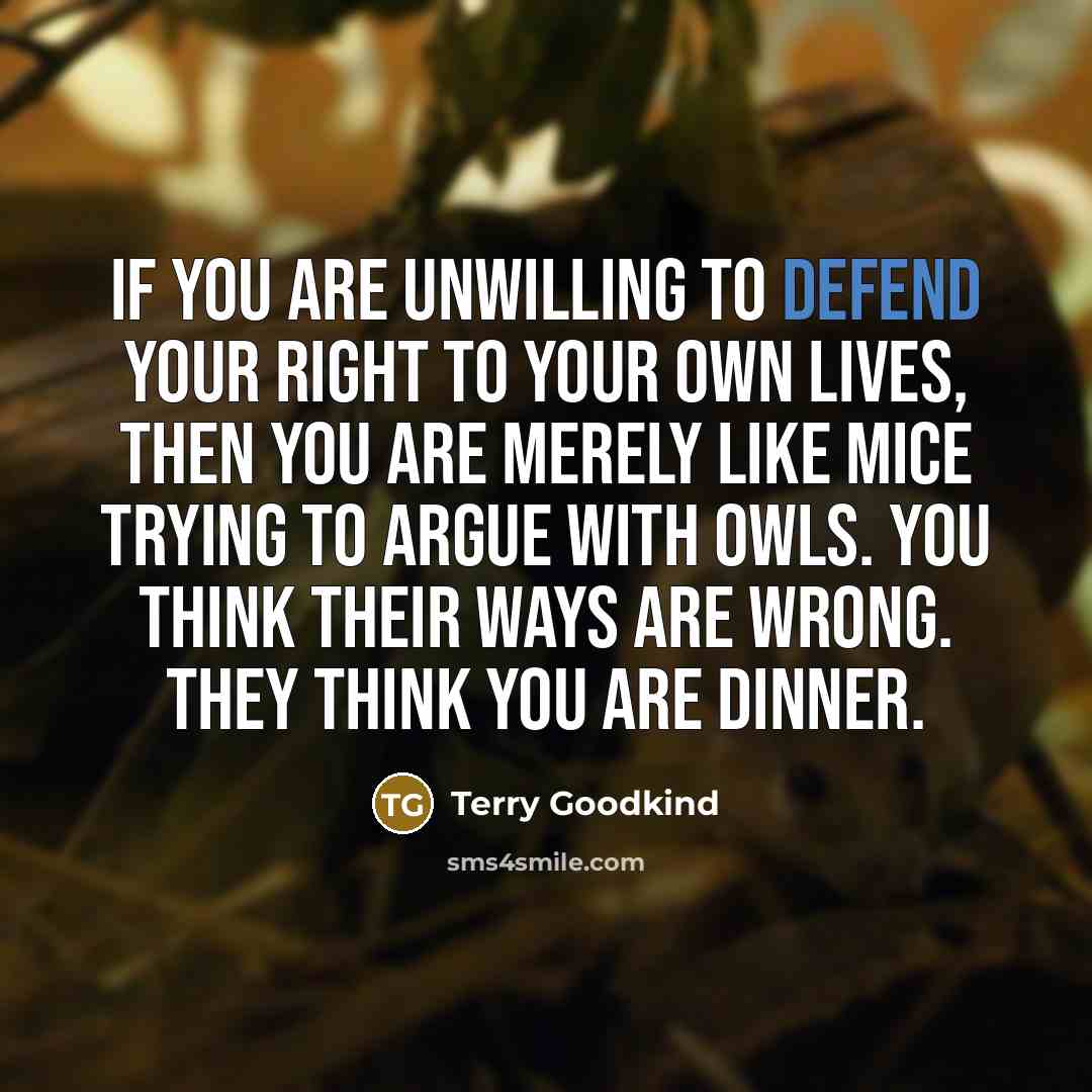 “If you are unwilling to defend your right to your…” quote by Terry Goodkind