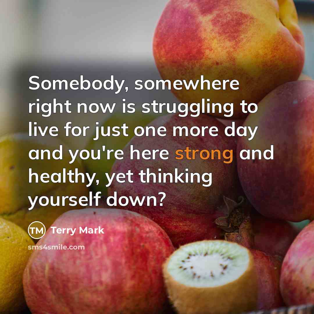 “Somebody, somewhere right now is struggling to live for just…” quote by Terry Mark