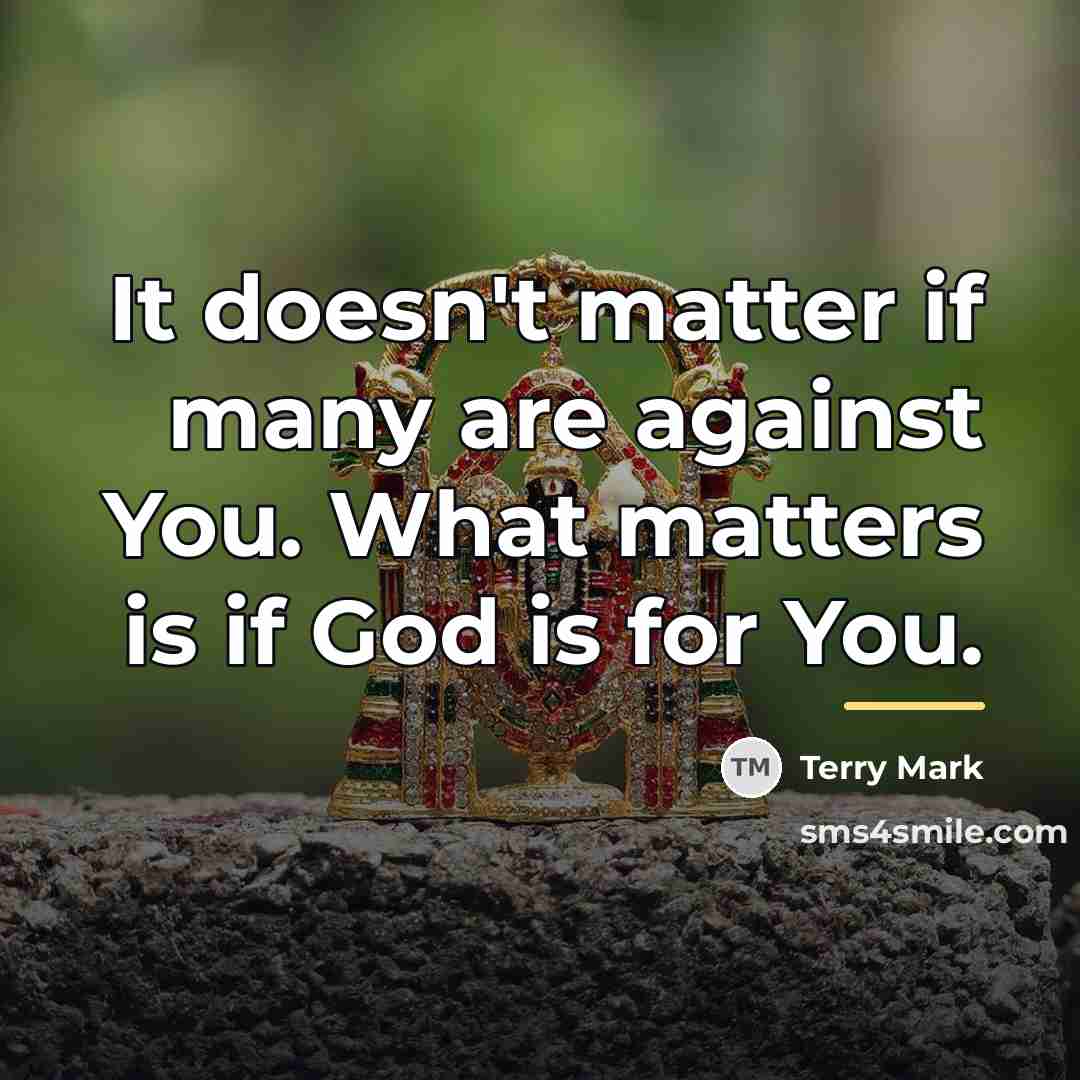 “It doesn't matter if many are against You. What matters…” quote by Terry Mark