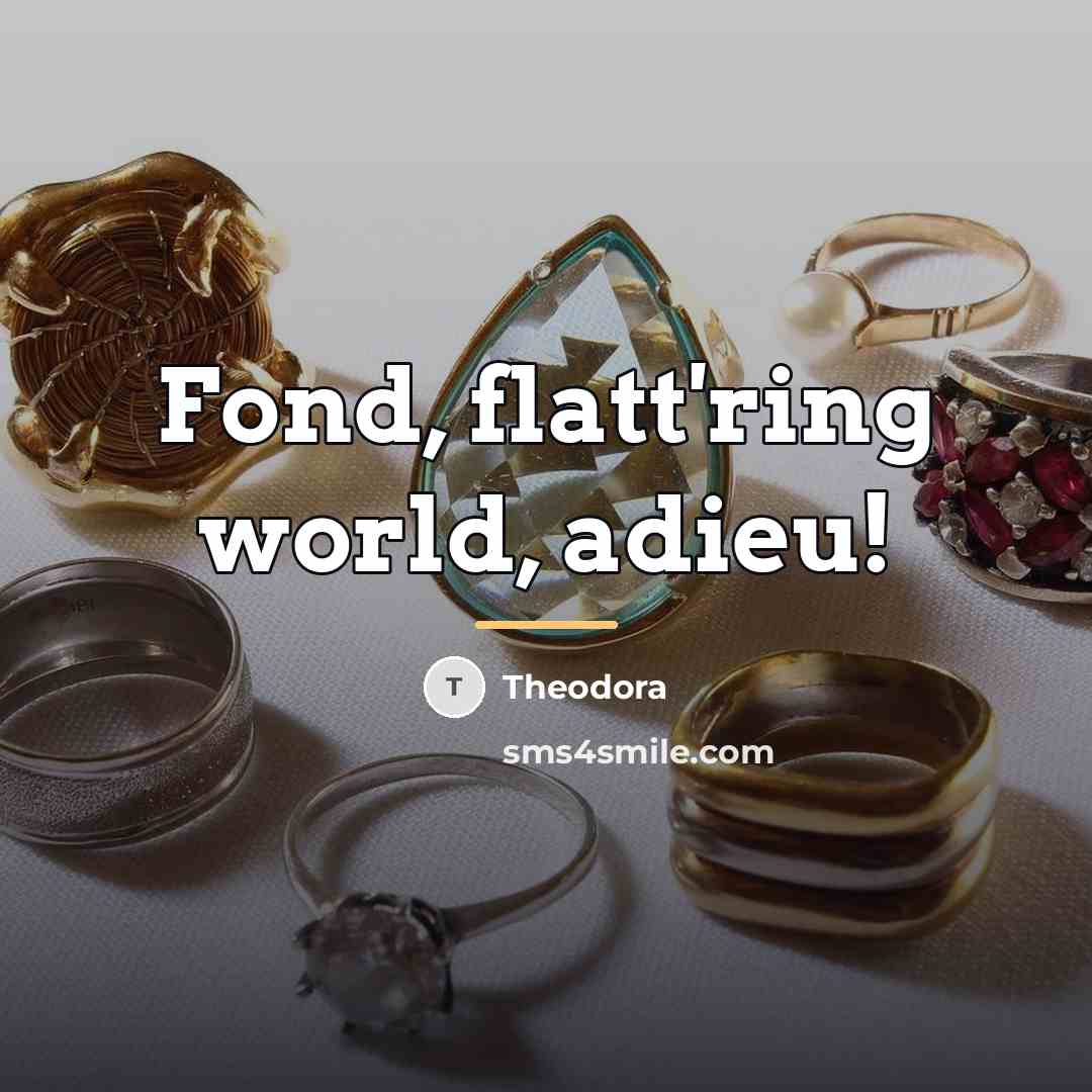 “Fond, flatt'ring world, adieu!…” quote by Theodora