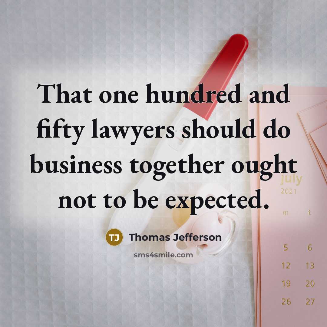 “That one hundred and fifty lawyers should do business together…” quote by Thomas Jefferson