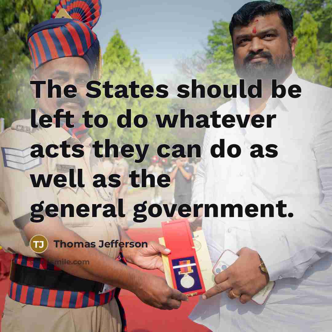 “The States should be left to do whatever acts they can do as well as the general government.” quote by Thomas Jefferson
